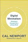 Digital Minimalism: Choosing a Focused Life in a Noisy World